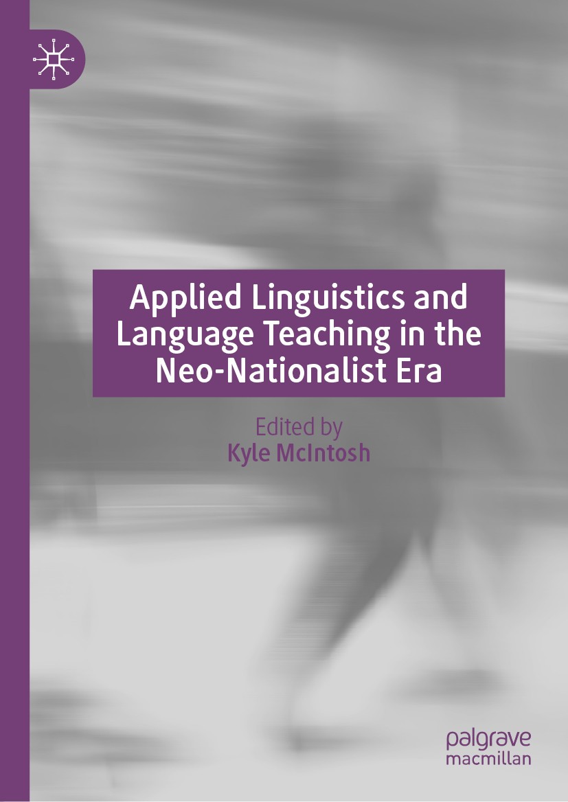 Titlebook: Applied Linguistics and Language Teaching in the Neo-Nationalist Era; Kyle McIntosh Book 2020 The Editor(s) (if applicable) and The Author Titlebook: Applied Linguistics and Language Teaching in the Neo-Nationalist Era; Kyle McIntosh Book 2020 The Editor(s) (if applicable) and The Author