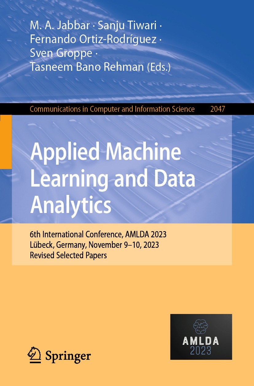Titlebook: Applied Machine Learning and Data Analytics; 6th International Co M. A. Jabbar,Sanju Tiwari,Tasneem Bano Rehman Conference proceedings 2024 Titlebook: Applied Machine Learning and Data Analytics; 6th International Co M. A. Jabbar,Sanju Tiwari,Tasneem Bano Rehman Conference proceedings 2024