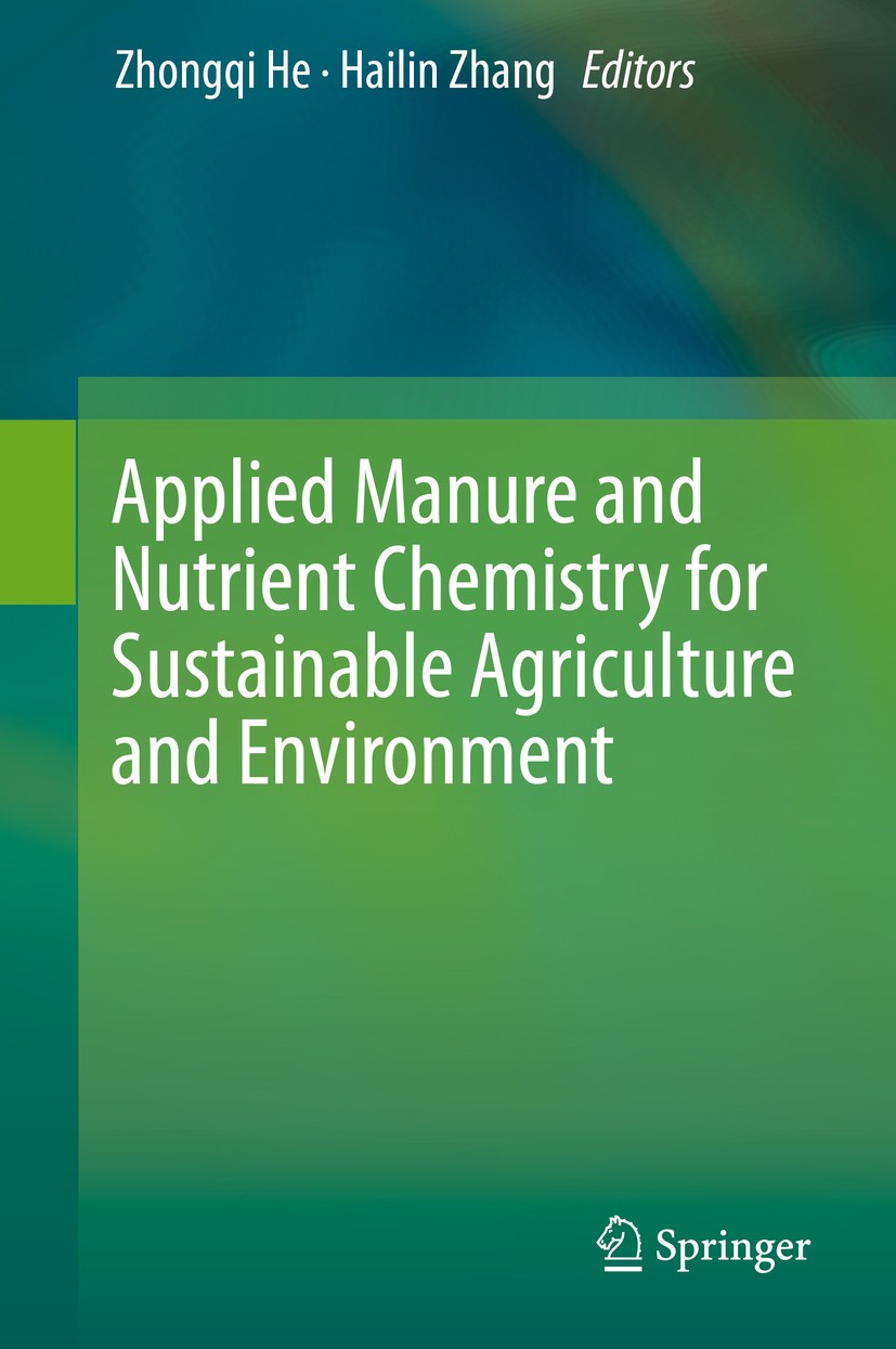 Titlebook: Applied Manure and Nutrient Chemistry for Sustainable Agriculture and Environment; Zhongqi He,Hailin Zhang Book 2014 Springer Science+Busi Titlebook: Applied Manure and Nutrient Chemistry for Sustainable Agriculture and Environment; Zhongqi He,Hailin Zhang Book 2014 Springer Science+Busi