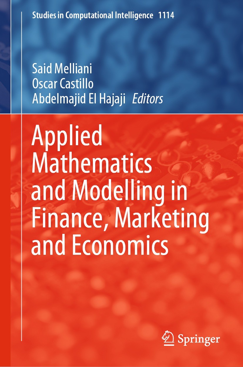 Titlebook: Applied Mathematics and Modelling in Finance, Marketing and Economics; Said Melliani,Oscar Castillo,Abdelmajid El Hajaji Book 2024 The Edi Titlebook: Applied Mathematics and Modelling in Finance, Marketing and Economics; Said Melliani,Oscar Castillo,Abdelmajid El Hajaji Book 2024 The Edi