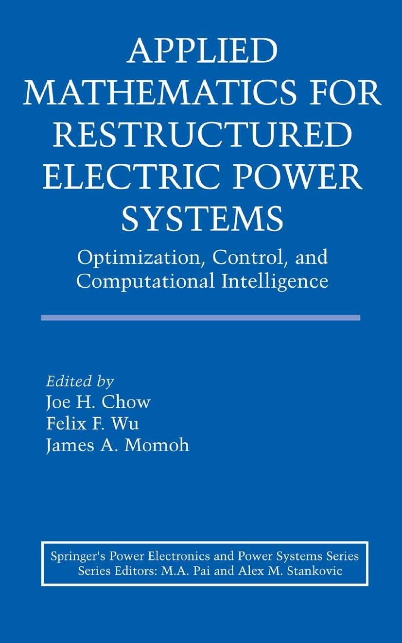 Titlebook: Applied Mathematics for Restructured Electric Power Systems; Optimization, Contro Joe H. Chow,Felix F. Wu,James Momoh Book 2005 Springer-Ve Titlebook: Applied Mathematics for Restructured Electric Power Systems; Optimization, Contro Joe H. Chow,Felix F. Wu,James Momoh Book 2005 Springer-Ve