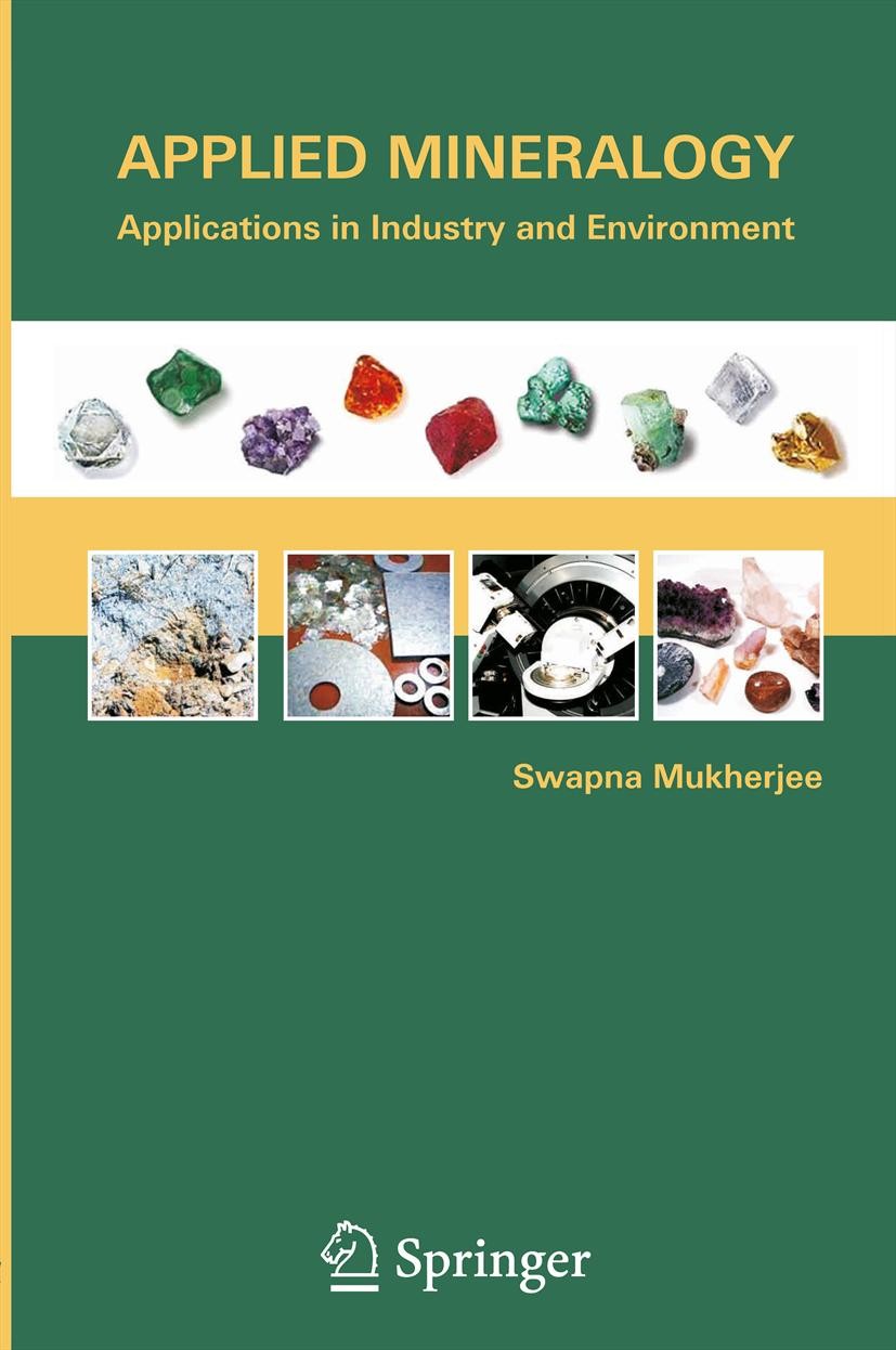 Titlebook: Applied Mineralogy; Applications in Indu Swapna Mukherjee Textbook 2011 Capital Publishing Company, New Delhi, India 2011 Analytical techni Titlebook: Applied Mineralogy; Applications in Indu Swapna Mukherjee Textbook 2011 Capital Publishing Company, New Delhi, India 2011 Analytical techni