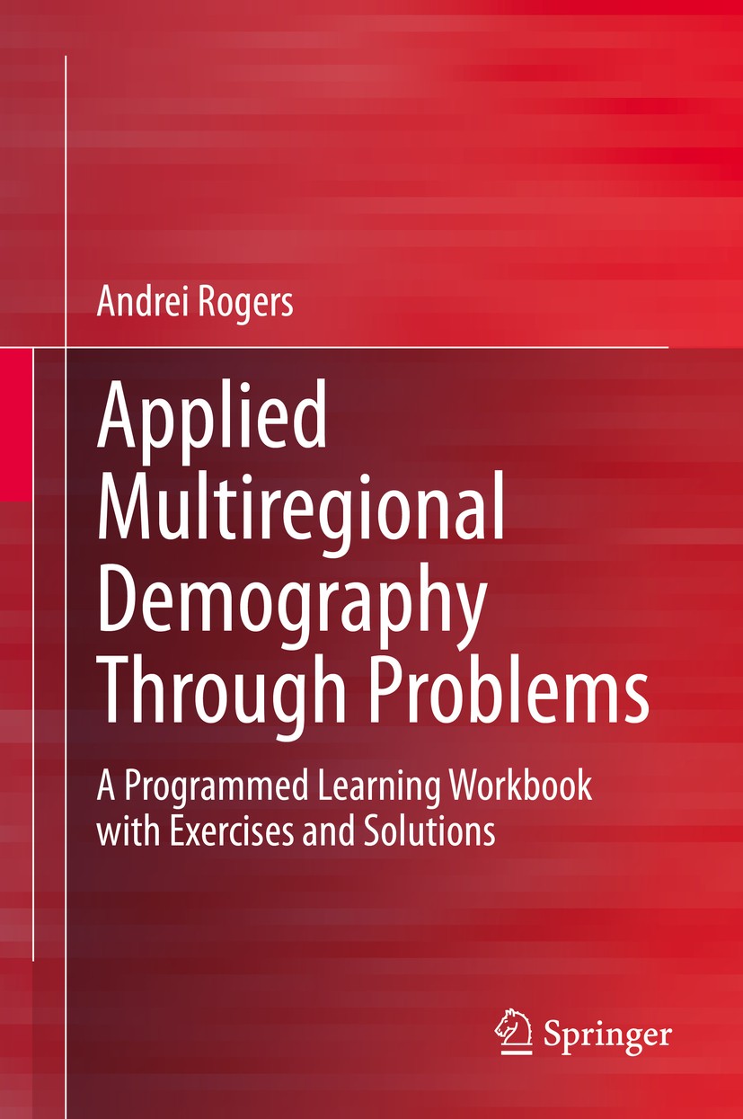 Titlebook: Applied Multiregional Demography Through Problems; A Programmed Learnin Andrei Rogers Textbook 2020 Springer Nature Switzerland AG 2020 Spa Titlebook: Applied Multiregional Demography Through Problems; A Programmed Learnin Andrei Rogers Textbook 2020 Springer Nature Switzerland AG 2020 Spa
