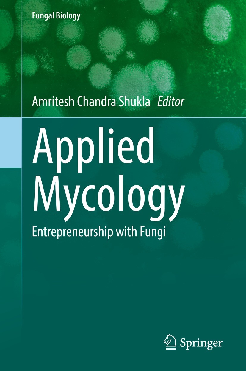 Titlebook: Applied Mycology; Entrepreneurship wit Amritesh Chandra Shukla Book 2022 The Editor(s) (if applicable) and The Author(s), under exclusive l Titlebook: Applied Mycology; Entrepreneurship wit Amritesh Chandra Shukla Book 2022 The Editor(s) (if applicable) and The Author(s), under exclusive l