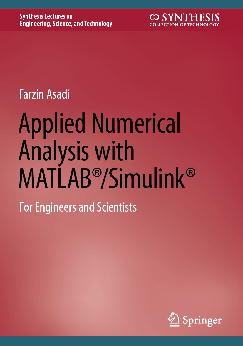 Titlebook: Applied Numerical Analysis with MATLAB®/Simulink®; For Engineers and Sc Farzin Asadi Textbook 2023 The Editor(s) (if applicable) and The Au Titlebook: Applied Numerical Analysis with MATLAB®/Simulink®; For Engineers and Sc Farzin Asadi Textbook 2023 The Editor(s) (if applicable) and The Au