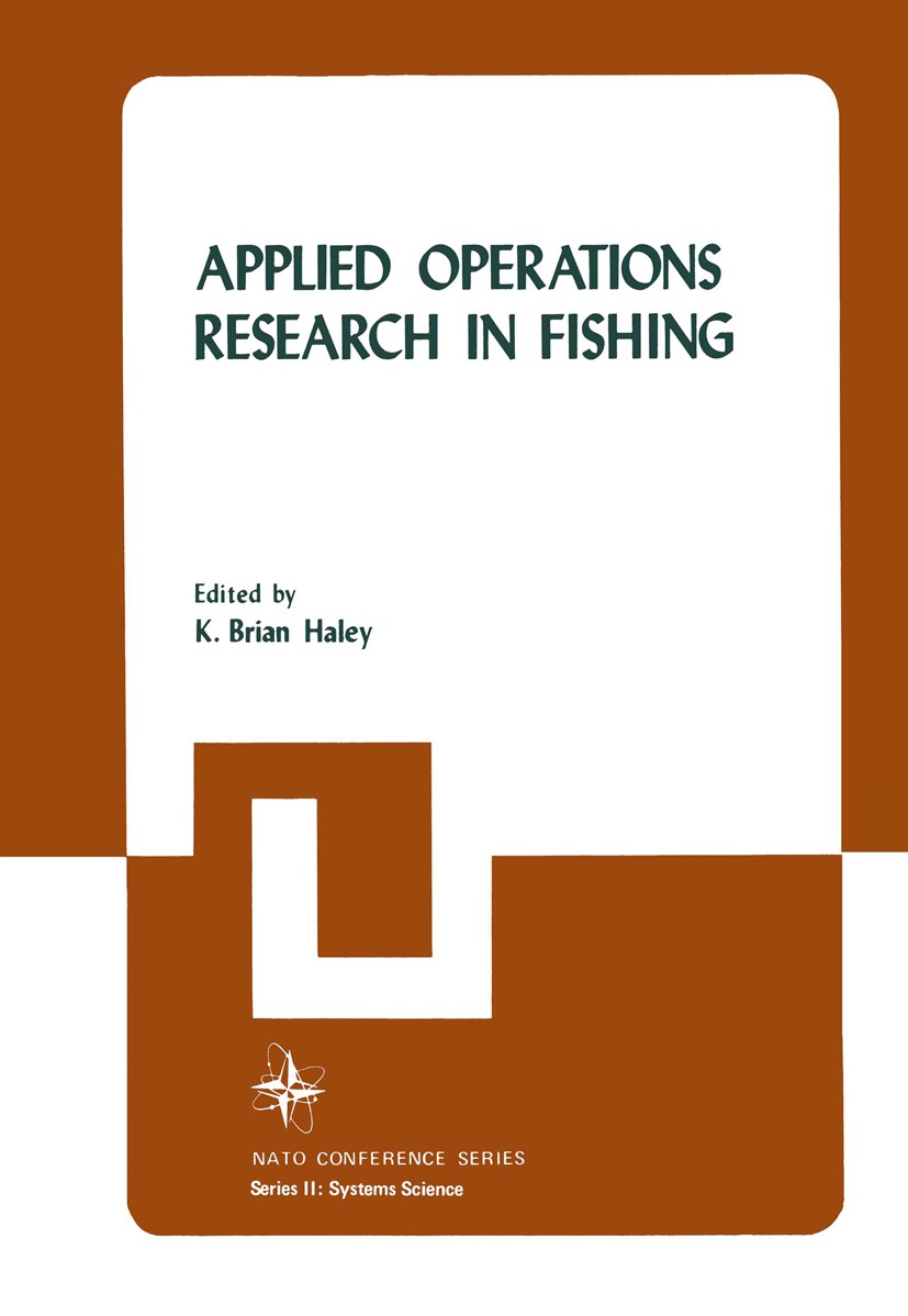 Titlebook: Applied Operations Research in Fishing; K. Brian Haley (chairman) Book 1981 Plenum Press, New York 1981 linear optimization.mathematical p Titlebook: Applied Operations Research in Fishing; K. Brian Haley (chairman) Book 1981 Plenum Press, New York 1981 linear optimization.mathematical p