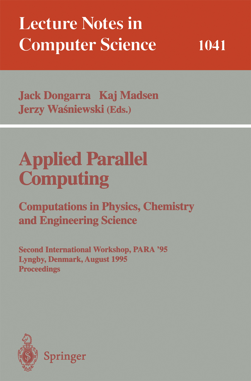 Titlebook: Applied Parallel Computing. Computations in Physics, Chemistry and Engineering Science; Second International Jack Dongarra,Kaj Madsen,Jerzy Titlebook: Applied Parallel Computing. Computations in Physics, Chemistry and Engineering Science; Second International Jack Dongarra,Kaj Madsen,Jerzy