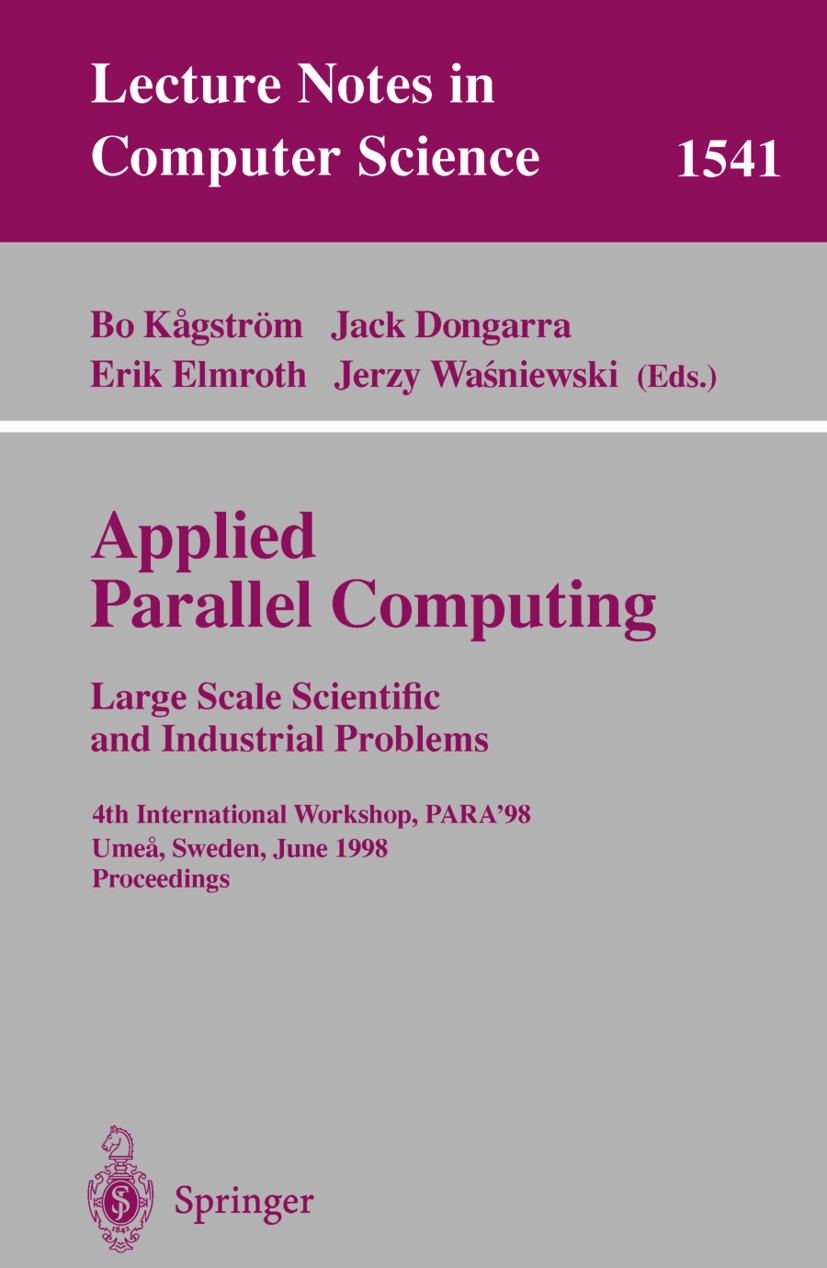 Titlebook: Applied Parallel Computing. Large Scale Scientific and Industrial Problems; 4th International Wo Bo Kågström,Jack Dongarra,Jerzy Waśniewski Titlebook: Applied Parallel Computing. Large Scale Scientific and Industrial Problems; 4th International Wo Bo Kågström,Jack Dongarra,Jerzy Waśniewski