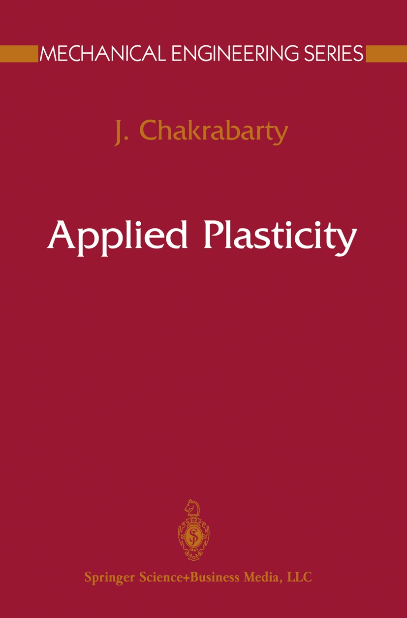 Titlebook: Applied Plasticity; J. Chakrabarty Textbook 20001st edition Springer Science+Business Media New York 2000 applied mechanics.biomechanics.b Titlebook: Applied Plasticity; J. Chakrabarty Textbook 20001st edition Springer Science+Business Media New York 2000 applied mechanics.biomechanics.b