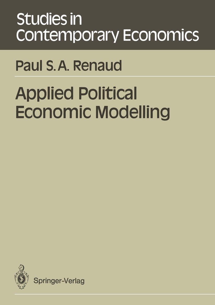 Titlebook: Applied Political Economic Modelling; Paul S. A. Renaud Book 1989 Springer-Verlag Berlin Heidelberg 1989 Finanzwissenschaft.business.busin Titlebook: Applied Political Economic Modelling; Paul S. A. Renaud Book 1989 Springer-Verlag Berlin Heidelberg 1989 Finanzwissenschaft.business.busin