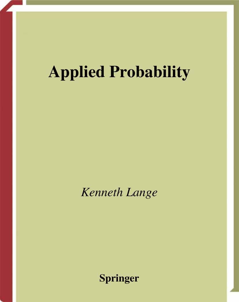 Titlebook: Applied Probability; Kenneth Lange Textbook 20031st edition Springer Science+Business Media New York 2003 Analysis.Markov.Measure.Probabil Titlebook: Applied Probability; Kenneth Lange Textbook 20031st edition Springer Science+Business Media New York 2003 Analysis.Markov.Measure.Probabil