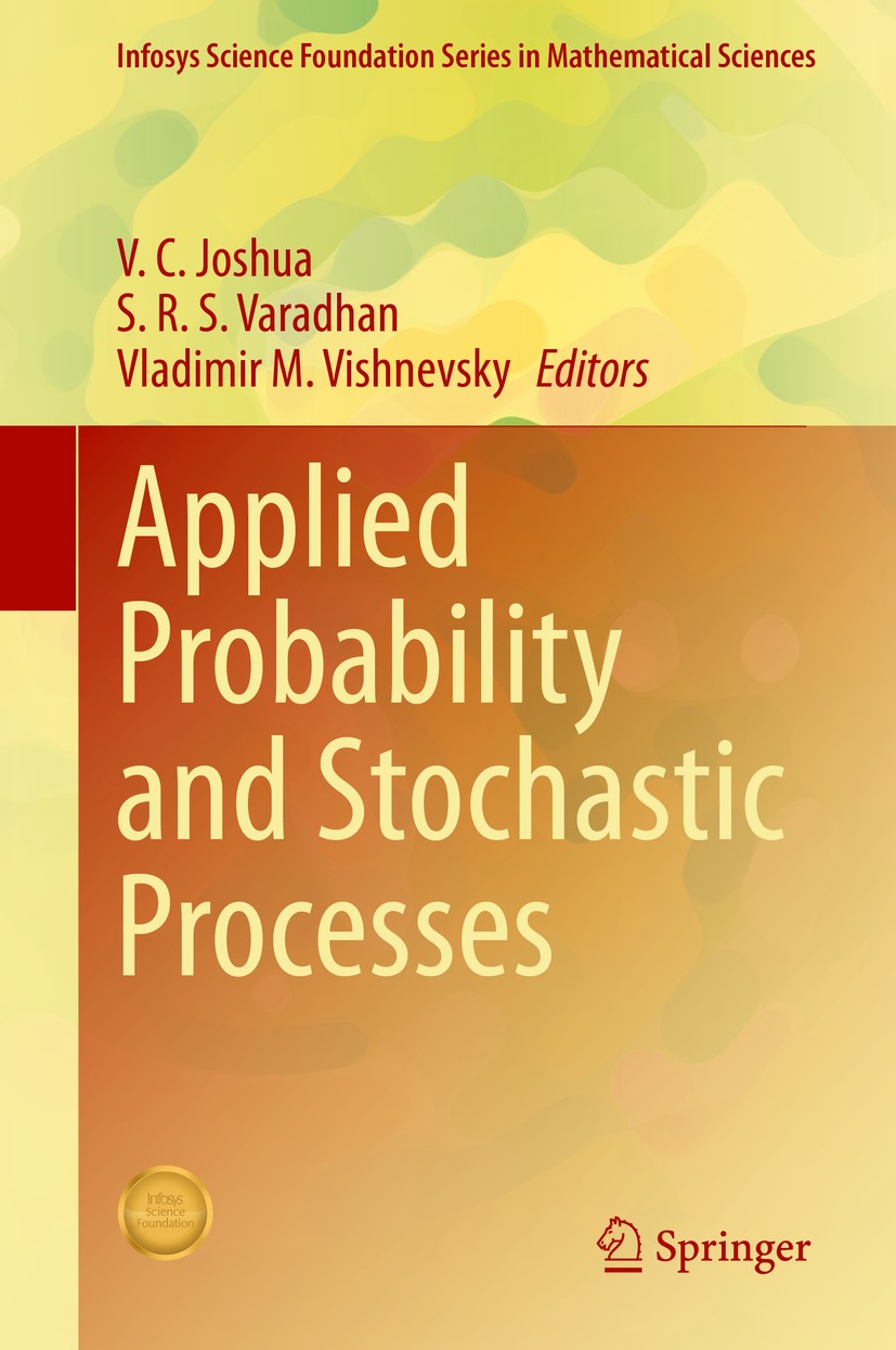 Titlebook: Applied Probability and Stochastic Processes; V. C. Joshua,S. R. S. Varadhan,Vladimir M. Vishnev Book 2020 The Editor(s) (if applicable) a Titlebook: Applied Probability and Stochastic Processes; V. C. Joshua,S. R. S. Varadhan,Vladimir M. Vishnev Book 2020 The Editor(s) (if applicable) a