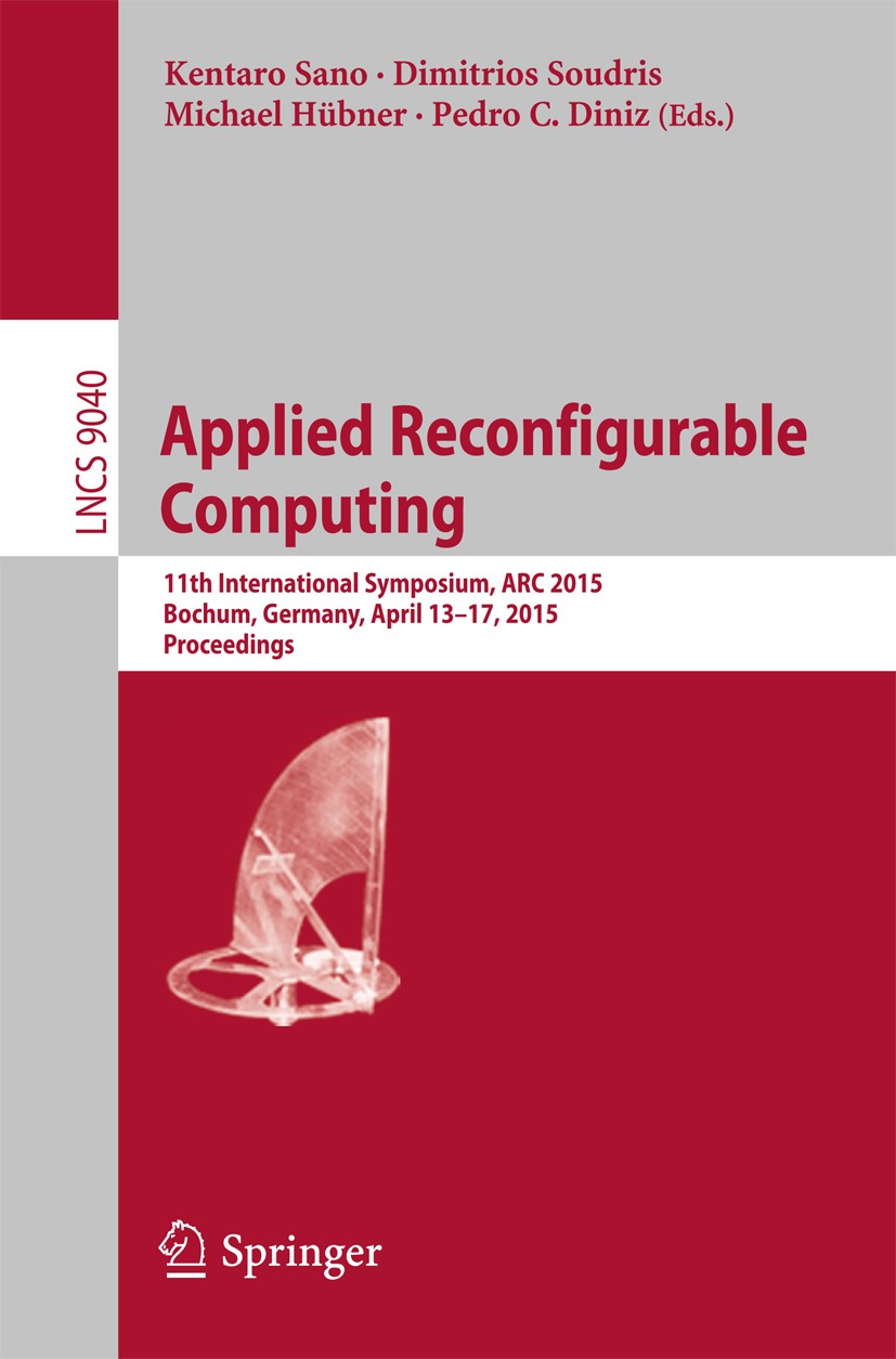 Titlebook: Applied Reconfigurable Computing; 11th International S Kentaro Sano,Dimitrios Soudris,Pedro C. Diniz Conference proceedings 2015 Springer I Titlebook: Applied Reconfigurable Computing; 11th International S Kentaro Sano,Dimitrios Soudris,Pedro C. Diniz Conference proceedings 2015 Springer I
