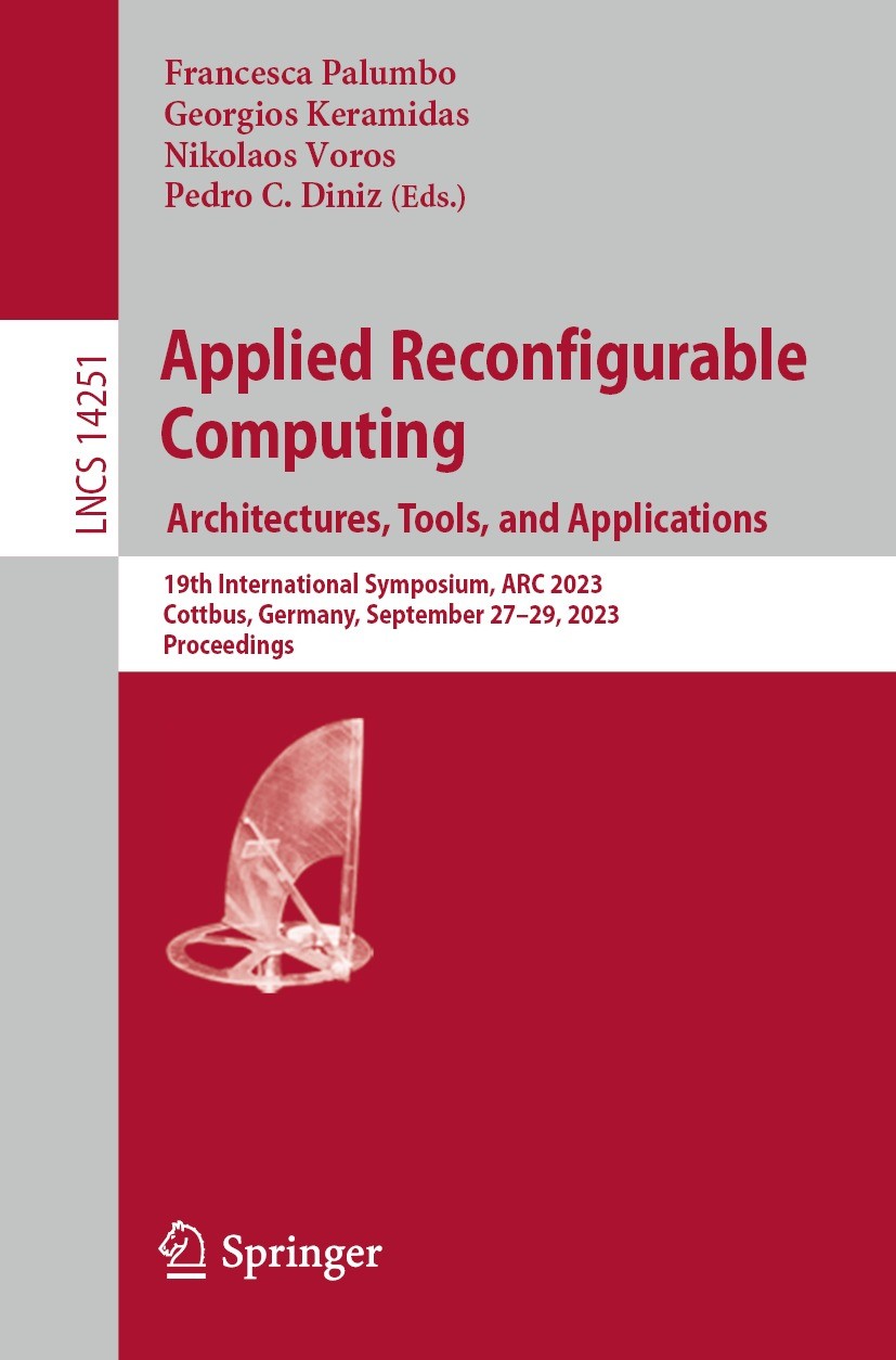 Titlebook: Applied Reconfigurable Computing. Architectures, Tools, and Applications; 19th International S Francesca Palumbo,Georgios Keramidas,Pedro C Titlebook: Applied Reconfigurable Computing. Architectures, Tools, and Applications; 19th International S Francesca Palumbo,Georgios Keramidas,Pedro C