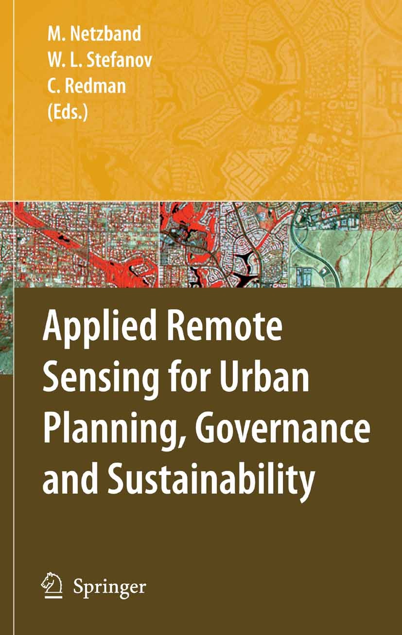 Titlebook: Applied Remote Sensing for Urban Planning, Governance and Sustainability; Maik Netzband,William L. Stefanov,Charles Redman ( Book 2007 Spr Titlebook: Applied Remote Sensing for Urban Planning, Governance and Sustainability; Maik Netzband,William L. Stefanov,Charles Redman ( Book 2007 Spr