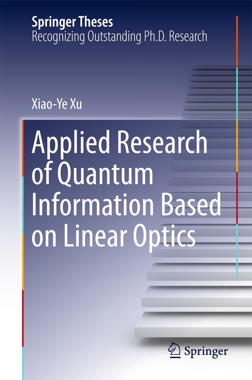 Titlebook: Applied Research of Quantum Information Based on Linear Optics; Xiao-Ye Xu Book 2016 Springer-Verlag Berlin Heidelberg 2016 Entanglement E Titlebook: Applied Research of Quantum Information Based on Linear Optics; Xiao-Ye Xu Book 2016 Springer-Verlag Berlin Heidelberg 2016 Entanglement E