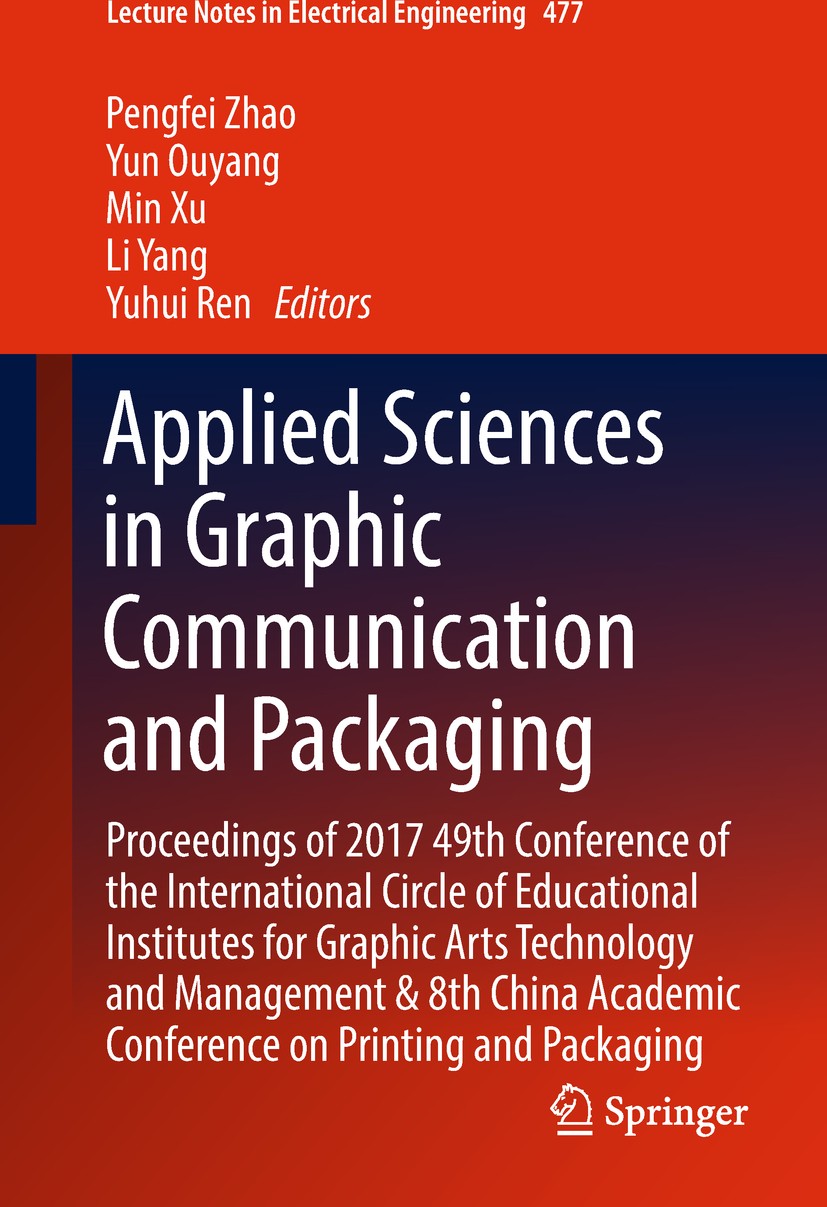 Titlebook: Applied Sciences in Graphic Communication and Packaging; Proceedings of 2017 Pengfei Zhao,Yun Ouyang,Yuhui Ren Conference proceedings 2018 Titlebook: Applied Sciences in Graphic Communication and Packaging; Proceedings of 2017 Pengfei Zhao,Yun Ouyang,Yuhui Ren Conference proceedings 2018