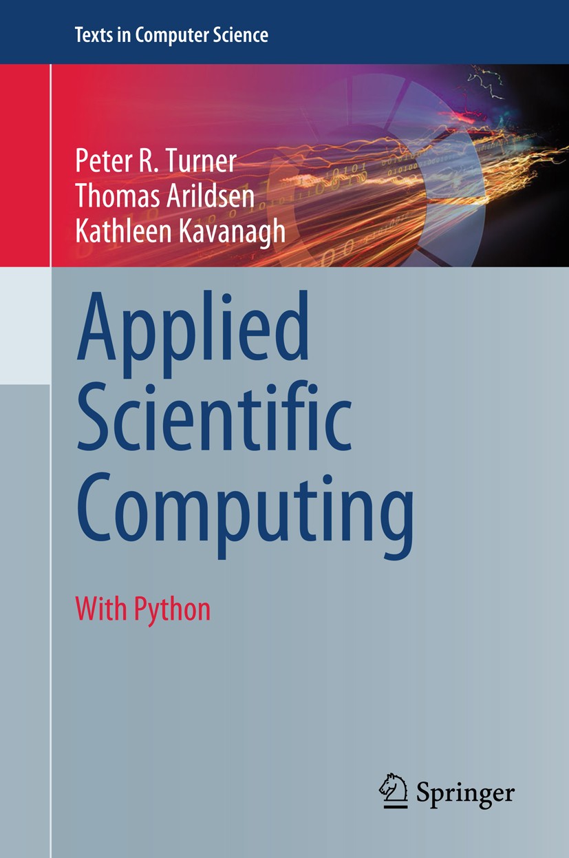 Titlebook: Applied Scientific Computing; With Python Peter R. Turner,Thomas Arildsen,Kathleen Kavanagh Textbook 2018 Springer International Publishing Titlebook: Applied Scientific Computing; With Python Peter R. Turner,Thomas Arildsen,Kathleen Kavanagh Textbook 2018 Springer International Publishing