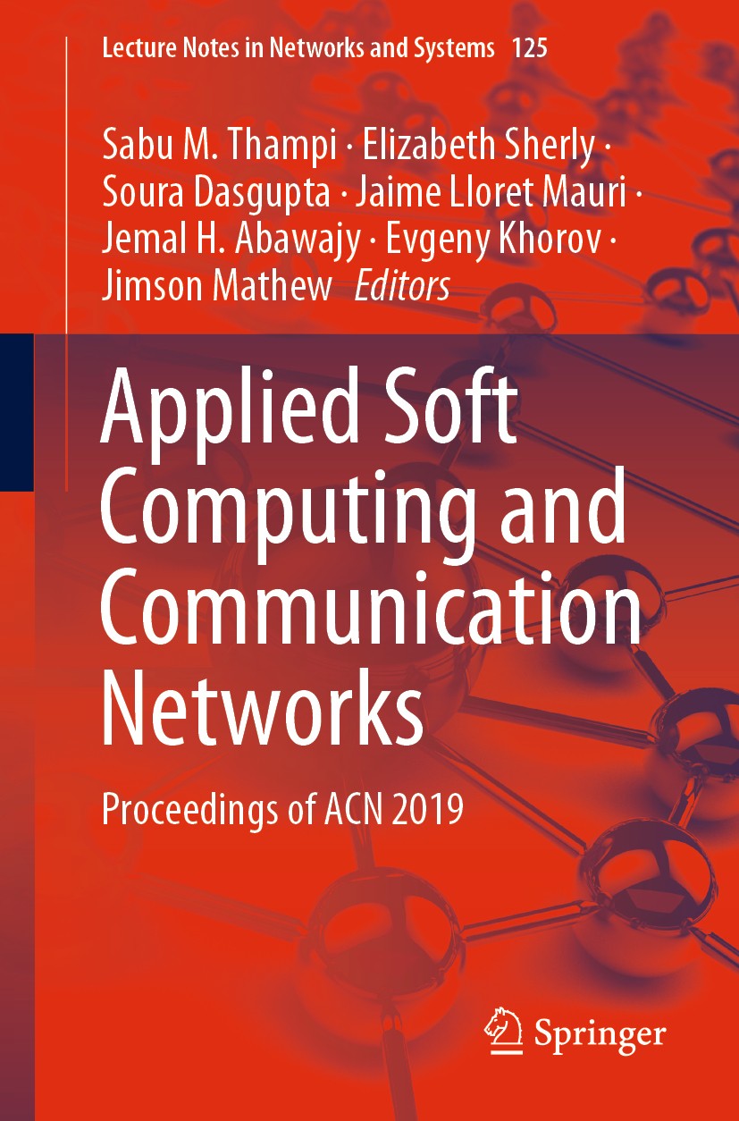 Titlebook: Applied Soft Computing and Communication Networks; Proceedings of ACN 2 Sabu M. Thampi,Elizabeth Sherly,Jimson Mathew Book 2020 Springer Na Titlebook: Applied Soft Computing and Communication Networks; Proceedings of ACN 2 Sabu M. Thampi,Elizabeth Sherly,Jimson Mathew Book 2020 Springer Na