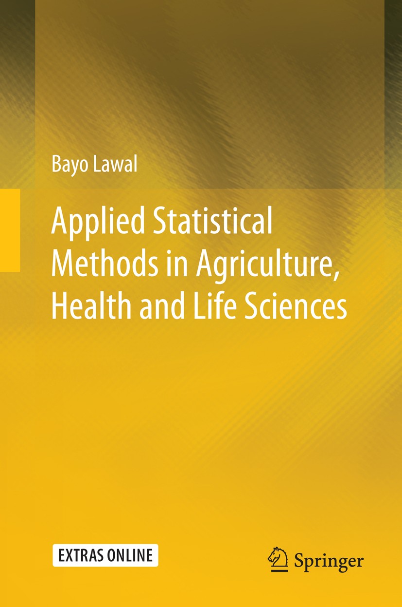Titlebook: Applied Statistical Methods in Agriculture, Health and Life Sciences; Bayo Lawal Textbook 2014 Springer International Publishing Switzerla Titlebook: Applied Statistical Methods in Agriculture, Health and Life Sciences; Bayo Lawal Textbook 2014 Springer International Publishing Switzerla