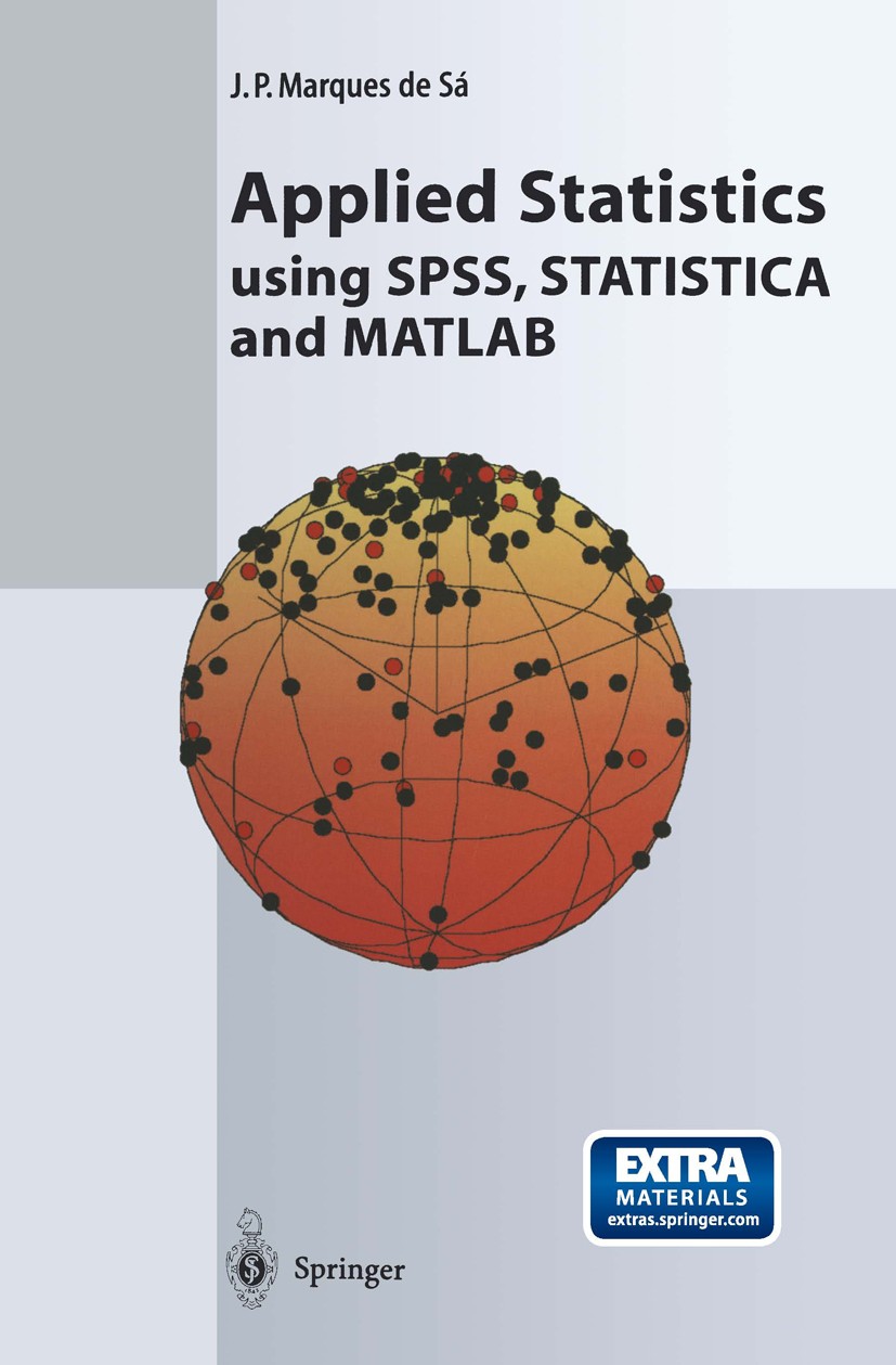 Titlebook: Applied Statistics Using SPSS, STATISTICA and MATLAB; Joaquim P. Marques de Sá Textbook 20031st edition Springer-Verlag Berlin Heidelberg Titlebook: Applied Statistics Using SPSS, STATISTICA and MATLAB; Joaquim P. Marques de Sá Textbook 20031st edition Springer-Verlag Berlin Heidelberg
