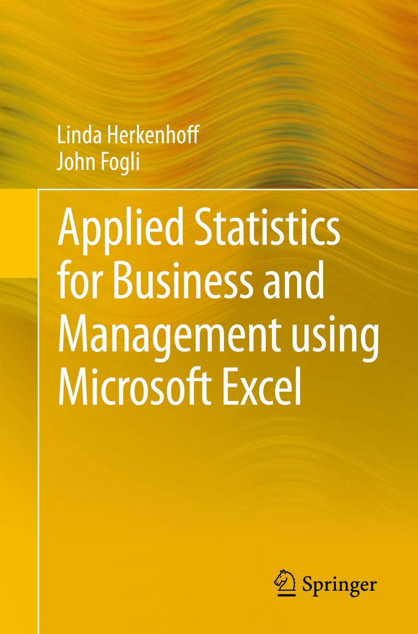 Titlebook: Applied Statistics for Business and Management using Microsoft Excel; Linda Herkenhoff,John Fogli Textbook 20131st edition Springer Scienc Titlebook: Applied Statistics for Business and Management using Microsoft Excel; Linda Herkenhoff,John Fogli Textbook 20131st edition Springer Scienc