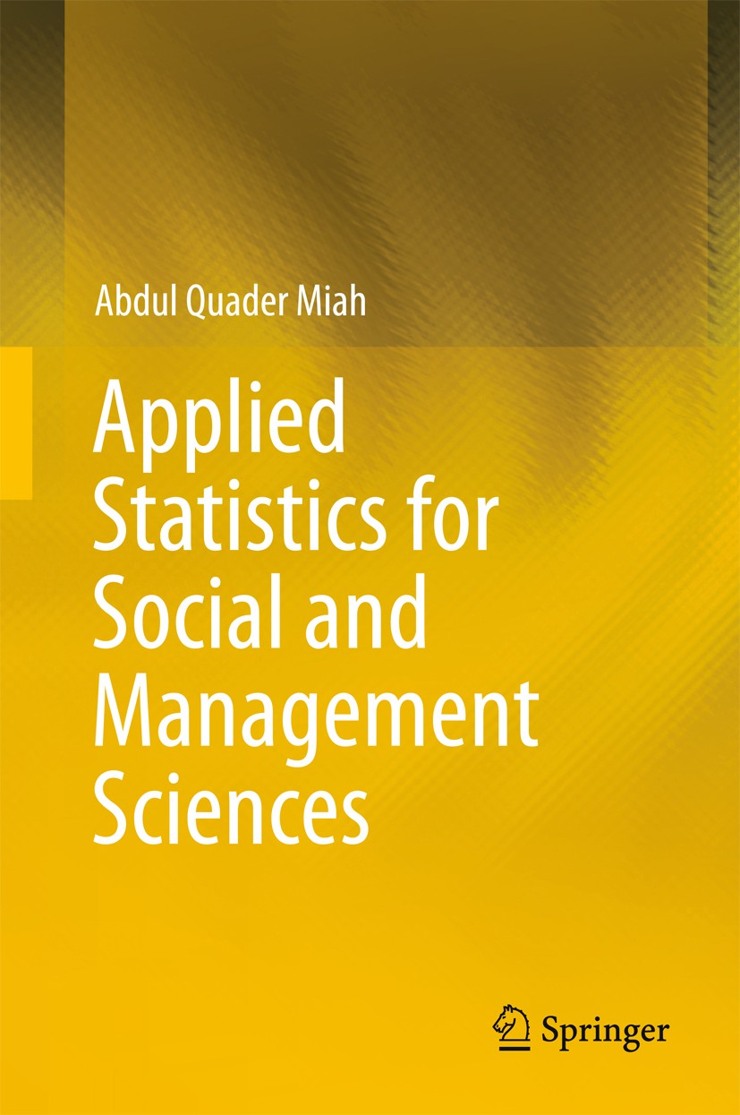 Titlebook: Applied Statistics for Social and Management Sciences; Abdul Quader Miah Textbook 2016 Springer Science+Business Media Singapore 2016 Appl Titlebook: Applied Statistics for Social and Management Sciences; Abdul Quader Miah Textbook 2016 Springer Science+Business Media Singapore 2016 Appl
