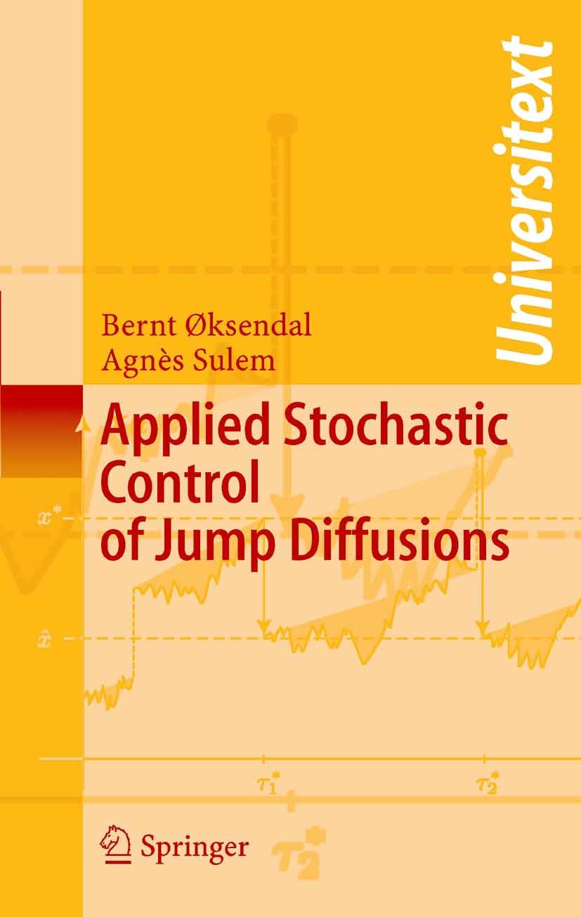Titlebook: Applied Stochastic Control of Jump Diffusions; Bernt Øksendal,Agnès Sulem Book 20051st edition Springer-Verlag Berlin Heidelberg 2005 Lévy Titlebook: Applied Stochastic Control of Jump Diffusions; Bernt Øksendal,Agnès Sulem Book 20051st edition Springer-Verlag Berlin Heidelberg 2005 Lévy