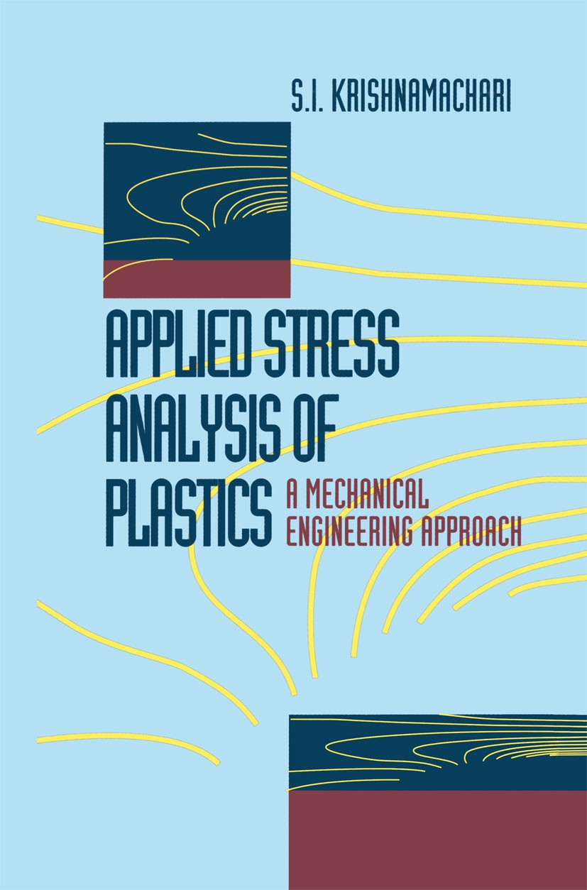 Titlebook: Applied Stress Analysis of Plastics; A Mechanical Enginee S. I. Krishnamachari Book 1993 Springer Science+Business Media New York 1993 elas Titlebook: Applied Stress Analysis of Plastics; A Mechanical Enginee S. I. Krishnamachari Book 1993 Springer Science+Business Media New York 1993 elas