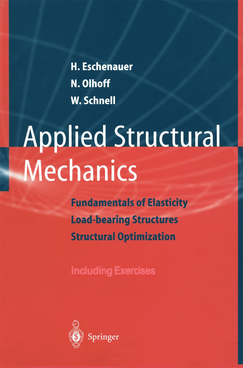 Titlebook: Applied Structural Mechanics; Fundamentals of Elas H. Eschenauer,N. Olhoff,W. Schnell Textbook 1997 Springer-Verlag Berlin Heidelberg 1997 Titlebook: Applied Structural Mechanics; Fundamentals of Elas H. Eschenauer,N. Olhoff,W. Schnell Textbook 1997 Springer-Verlag Berlin Heidelberg 1997