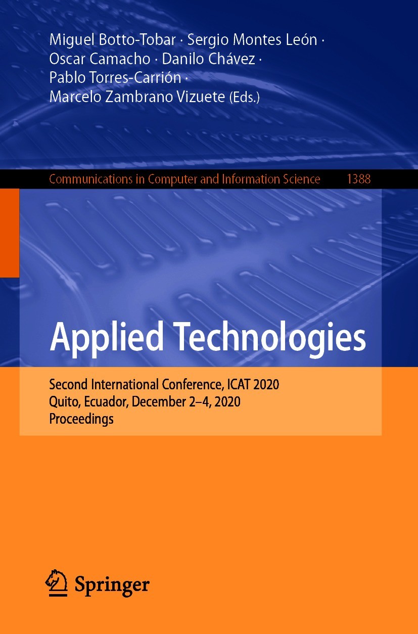 Titlebook: Applied Technologies; Second International Miguel Botto-Tobar,Sergio Montes León,Marcelo Zamb Conference proceedings 2021 Springer Nature S Titlebook: Applied Technologies; Second International Miguel Botto-Tobar,Sergio Montes León,Marcelo Zamb Conference proceedings 2021 Springer Nature S