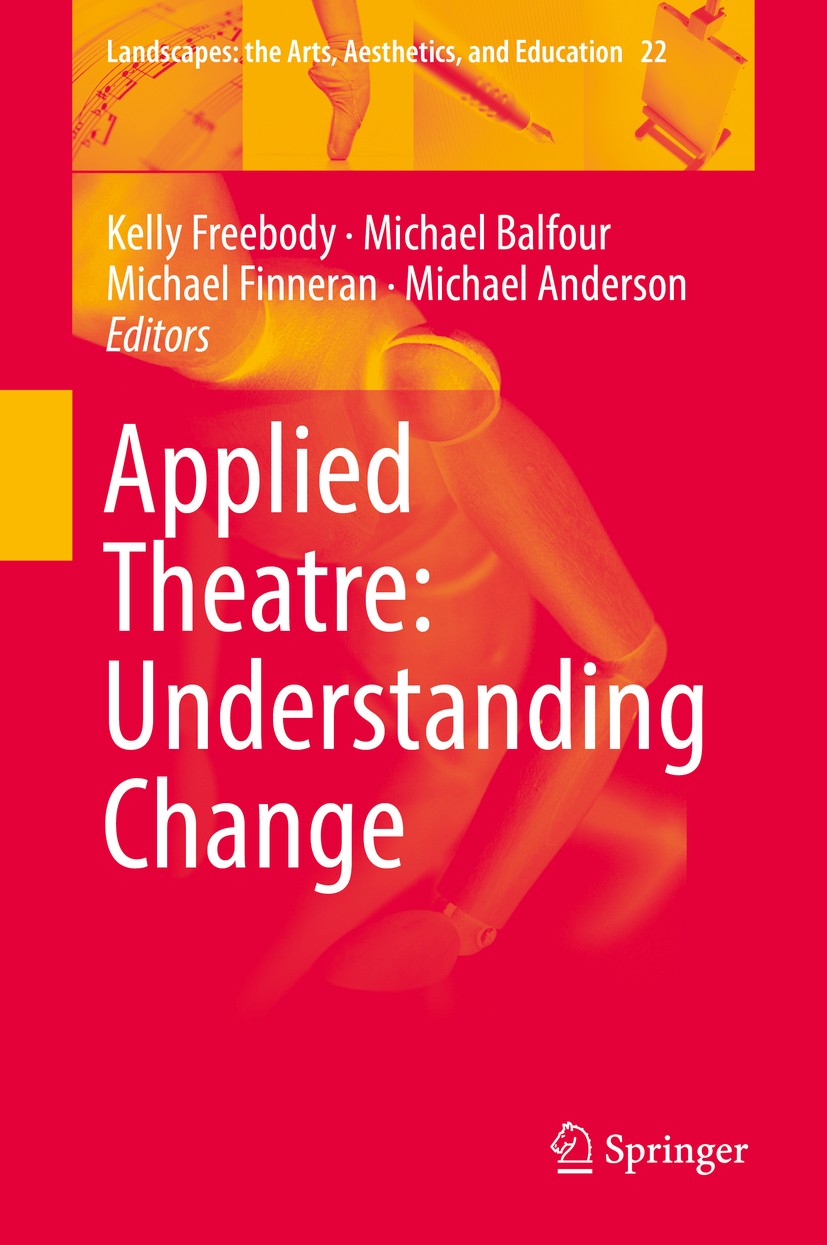 Titlebook: Applied Theatre: Understanding Change; Kelly Freebody,Michael Balfour,Michael Anderson Book 2018 Springer International Publishing AG, par Titlebook: Applied Theatre: Understanding Change; Kelly Freebody,Michael Balfour,Michael Anderson Book 2018 Springer International Publishing AG, par