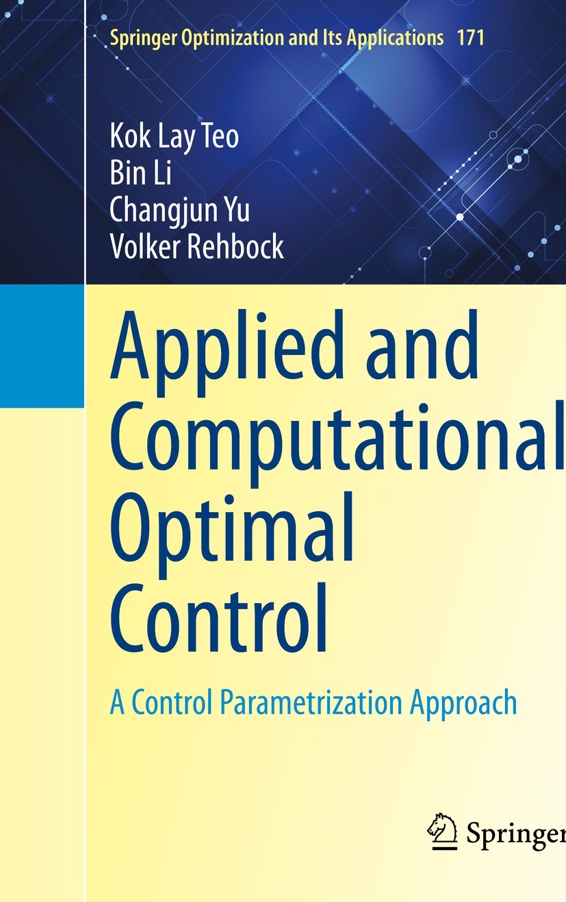 Titlebook: Applied and Computational Optimal Control; A Control Parametriz Kok Lay Teo,Bin Li,Volker Rehbock Book 2021 The Editor(s) (if applicable) a Titlebook: Applied and Computational Optimal Control; A Control Parametriz Kok Lay Teo,Bin Li,Volker Rehbock Book 2021 The Editor(s) (if applicable) a