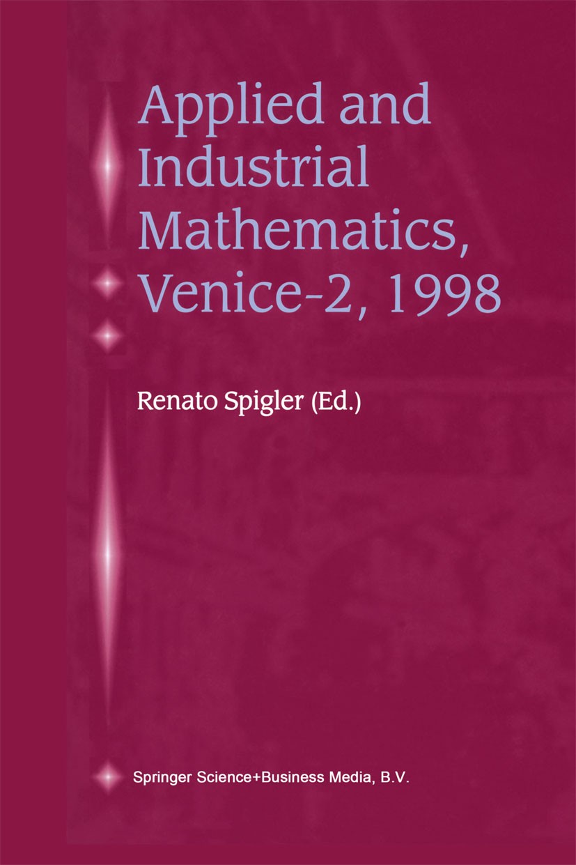 Titlebook: Applied and Industrial Mathematics, Venice—2, 1998; Selected Papers from Renato Spigler Book 2000 Springer Science+Business Media Dordrecht Titlebook: Applied and Industrial Mathematics, Venice—2, 1998; Selected Papers from Renato Spigler Book 2000 Springer Science+Business Media Dordrecht