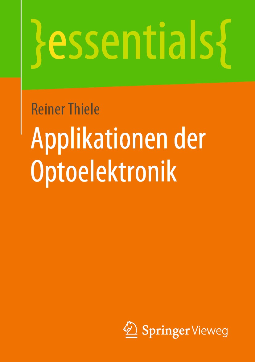 Titlebook: Applikationen der Optoelektronik; Reiner Thiele Book 2020 Der/die Herausgeber bzw. der/die Autor(en), exklusiv lizenziert durch Springer F Titlebook: Applikationen der Optoelektronik; Reiner Thiele Book 2020 Der/die Herausgeber bzw. der/die Autor(en), exklusiv lizenziert durch Springer F
