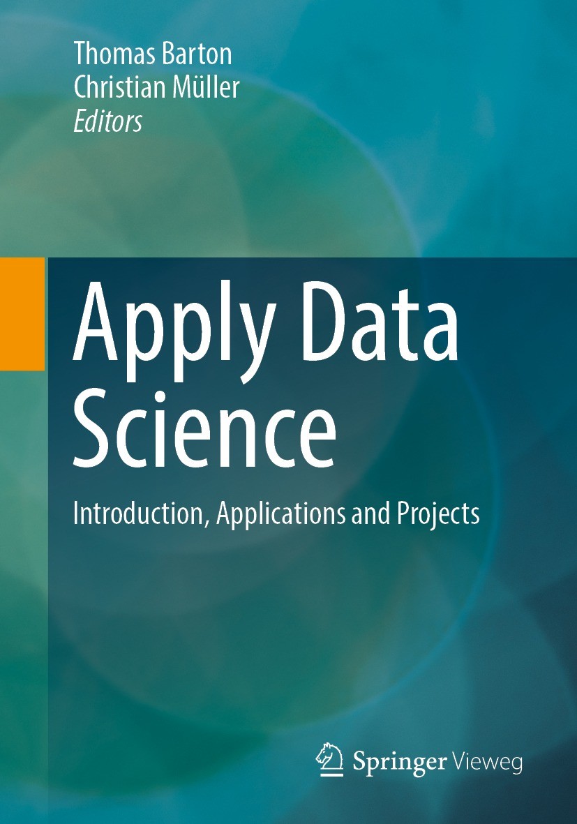 Titlebook: Apply Data Science; Introduction, Applic Thomas Barton,Christian Müller Book 2023 The Editor(s) (if applicable) and The Author(s), under ex Titlebook: Apply Data Science; Introduction, Applic Thomas Barton,Christian Müller Book 2023 The Editor(s) (if applicable) and The Author(s), under ex