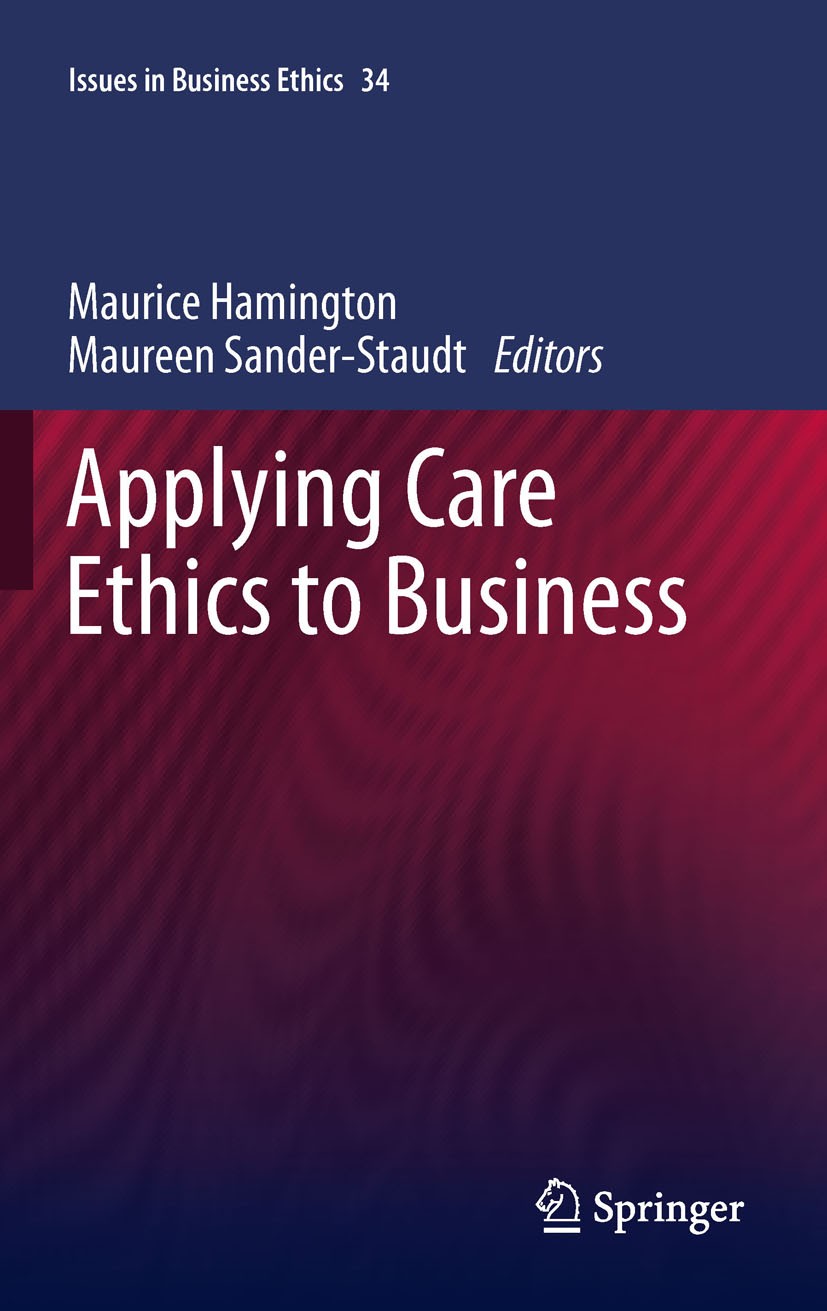 Titlebook: Applying Care Ethics to Business; Maurice Hamington,Maureen Sander-Staudt Book 2011 Springer Science+Business Media B.V. 2011 affective di Titlebook: Applying Care Ethics to Business; Maurice Hamington,Maureen Sander-Staudt Book 2011 Springer Science+Business Media B.V. 2011 affective di