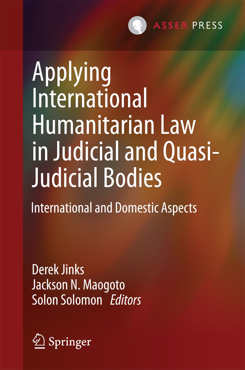 Titlebook: Applying International Humanitarian Law in Judicial and Quasi-Judicial Bodies; International and Do Derek Jinks,Jackson N. Maogoto,Solon So Titlebook: Applying International Humanitarian Law in Judicial and Quasi-Judicial Bodies; International and Do Derek Jinks,Jackson N. Maogoto,Solon So