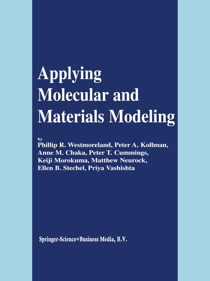 Titlebook: Applying Molecular and Materials Modeling; Phillip R. Westmoreland,Peter A. Kollman,Priya Vas Book 2002 Springer Science+Business Media Do Titlebook: Applying Molecular and Materials Modeling; Phillip R. Westmoreland,Peter A. Kollman,Priya Vas Book 2002 Springer Science+Business Media Do