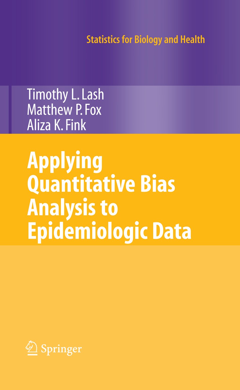 Titlebook: Applying Quantitative Bias Analysis to Epidemiologic Data; Timothy L. Lash,Matthew P. Fox,Aliza K. Fink Book 20091st edition Springer-Verl Titlebook: Applying Quantitative Bias Analysis to Epidemiologic Data; Timothy L. Lash,Matthew P. Fox,Aliza K. Fink Book 20091st edition Springer-Verl