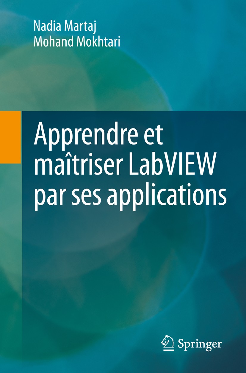 Titlebook: Apprendre et maîtriser LabVIEW par ses applications; Nadia Martaj,Mohand Mokhtari Book 2014 Springer-Verlag Berlin Heidelberg 2014 Analyse Titlebook: Apprendre et maîtriser LabVIEW par ses applications; Nadia Martaj,Mohand Mokhtari Book 2014 Springer-Verlag Berlin Heidelberg 2014 Analyse