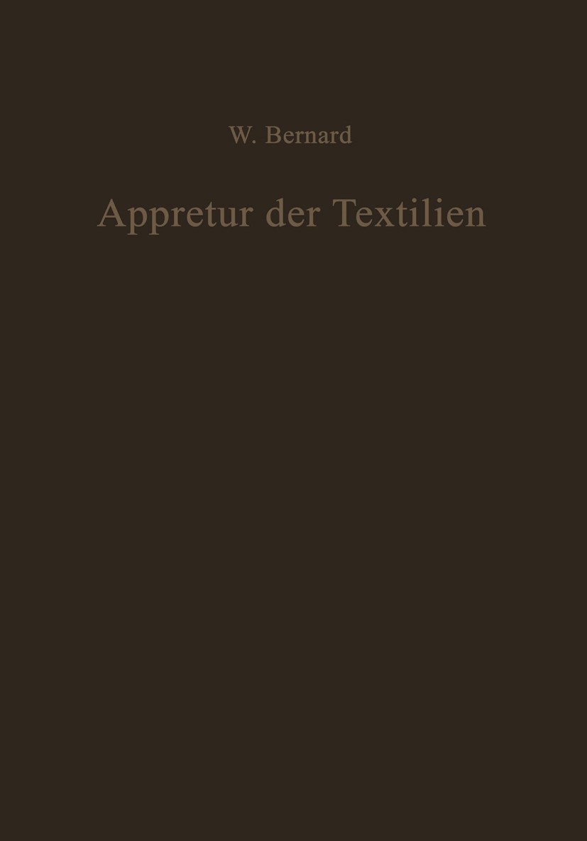Titlebook: Appretur der Textilien; Mechanische und Chem Walter Bernard Book 19601st edition Springer-Verlag Berlin Heidelberg 1960 Appretur.Bindungen. Titlebook: Appretur der Textilien; Mechanische und Chem Walter Bernard Book 19601st edition Springer-Verlag Berlin Heidelberg 1960 Appretur.Bindungen.