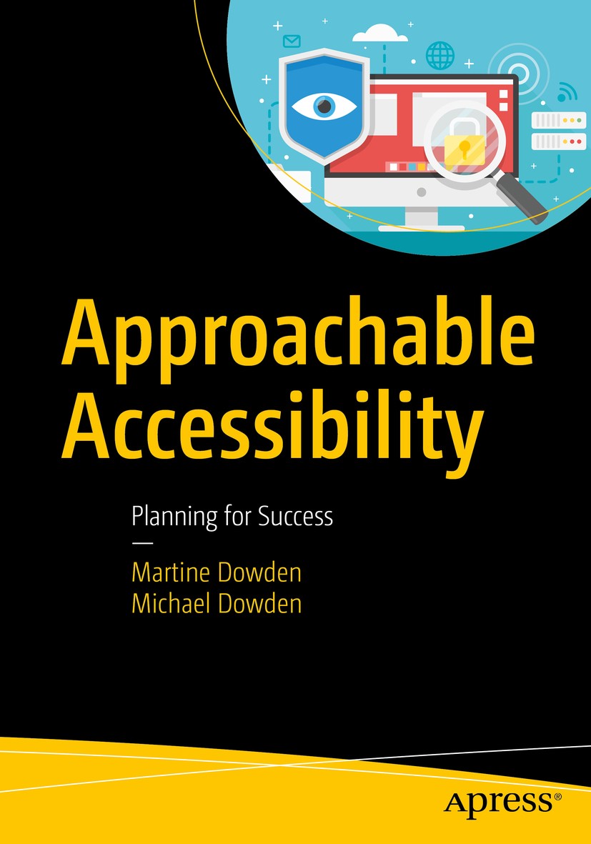 Titlebook: Approachable Accessibility; Planning for Success Martine Dowden,Michael Dowden Book 2019 Martine Dowden and Michael Dowden 2019 web accessi Titlebook: Approachable Accessibility; Planning for Success Martine Dowden,Michael Dowden Book 2019 Martine Dowden and Michael Dowden 2019 web accessi