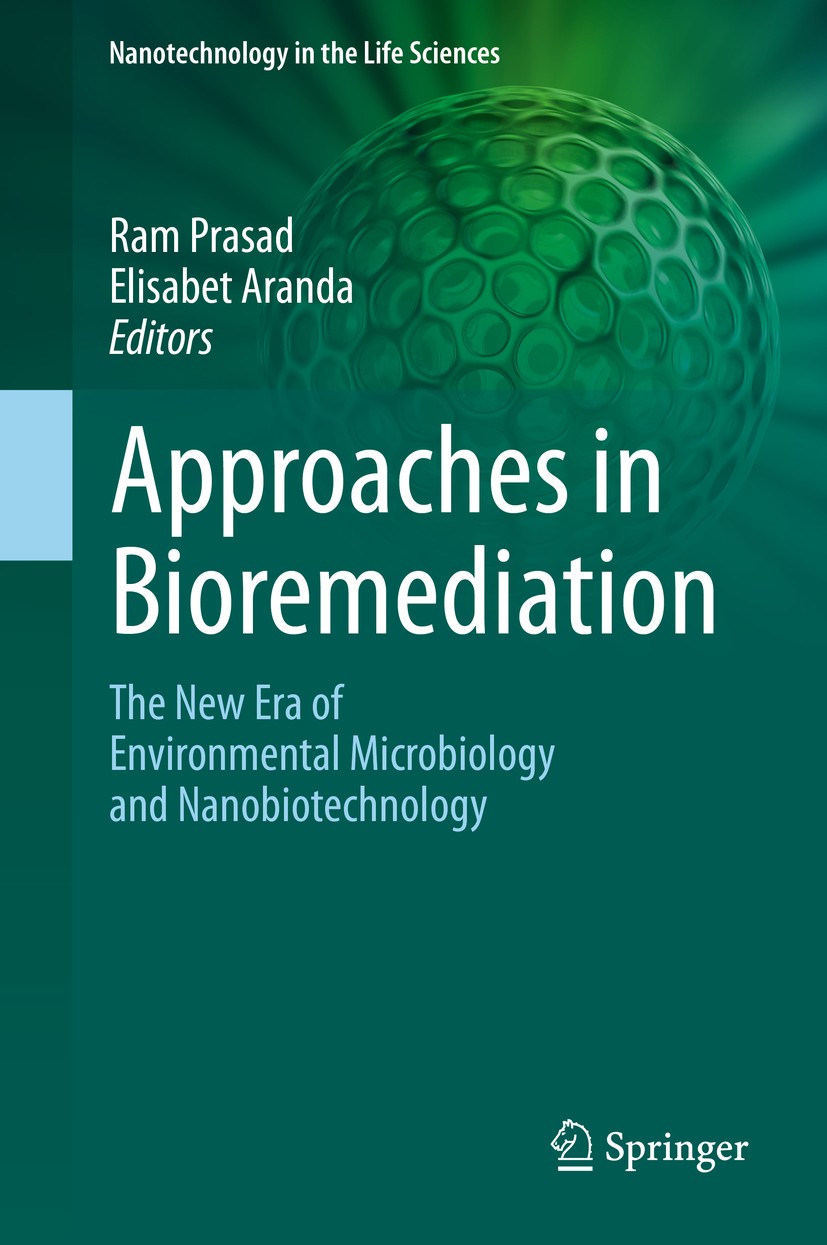 Titlebook: Approaches in Bioremediation; The New Era of Envir Ram Prasad,Elisabet Aranda Book 2018 The Editor(s) (if applicable) and The Author(s), un Titlebook: Approaches in Bioremediation; The New Era of Envir Ram Prasad,Elisabet Aranda Book 2018 The Editor(s) (if applicable) and The Author(s), un