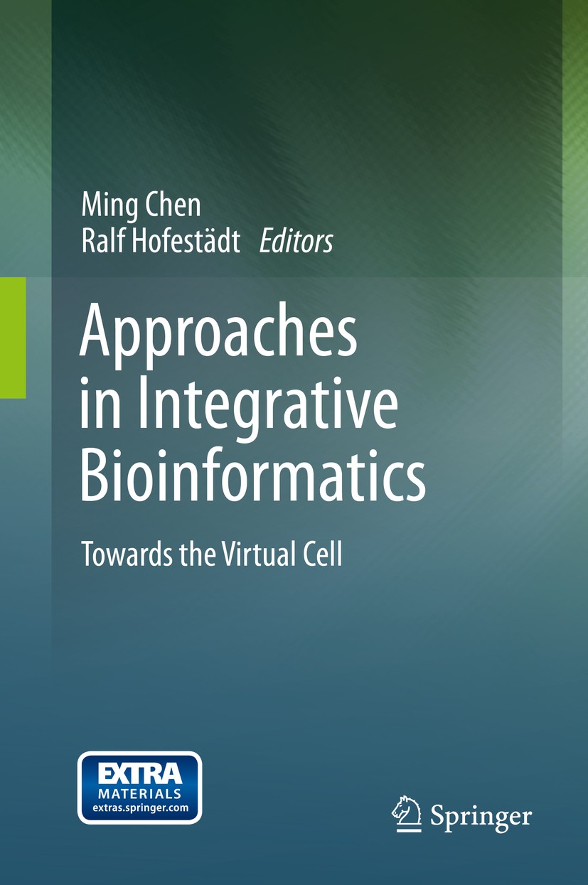 Titlebook: Approaches in Integrative Bioinformatics; Towards the Virtual Ming Chen,Ralf Hofestädt Book 2014 Springer-Verlag Berlin Heidelberg 2014 Bi Titlebook: Approaches in Integrative Bioinformatics; Towards the Virtual Ming Chen,Ralf Hofestädt Book 2014 Springer-Verlag Berlin Heidelberg 2014 Bi