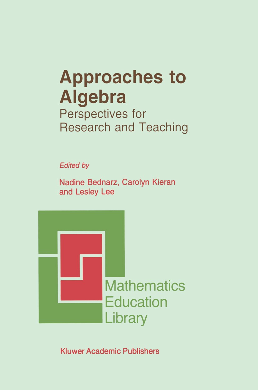 Titlebook: Approaches to Algebra; Perspectives for Res Nadine Bernarz,Carolyn Kieran,Lesley Lee Book 1996 Kluwer Academic Publishers 1996 algebra.arit Titlebook: Approaches to Algebra; Perspectives for Res Nadine Bernarz,Carolyn Kieran,Lesley Lee Book 1996 Kluwer Academic Publishers 1996 algebra.arit