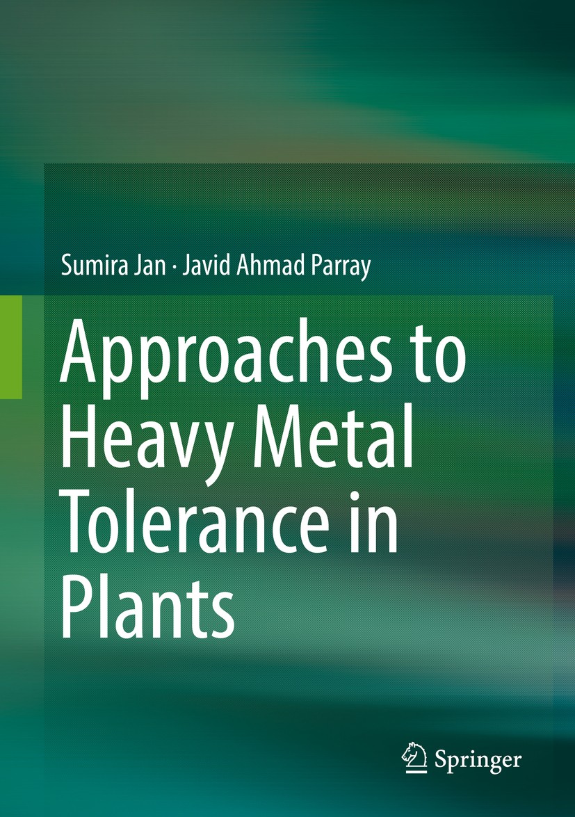 Titlebook: Approaches to Heavy Metal Tolerance in Plants; Sumira Jan,Javid Ahmad Parray Book 2016 Springer Science+Business Media Singapore 2016 Biod Titlebook: Approaches to Heavy Metal Tolerance in Plants; Sumira Jan,Javid Ahmad Parray Book 2016 Springer Science+Business Media Singapore 2016 Biod