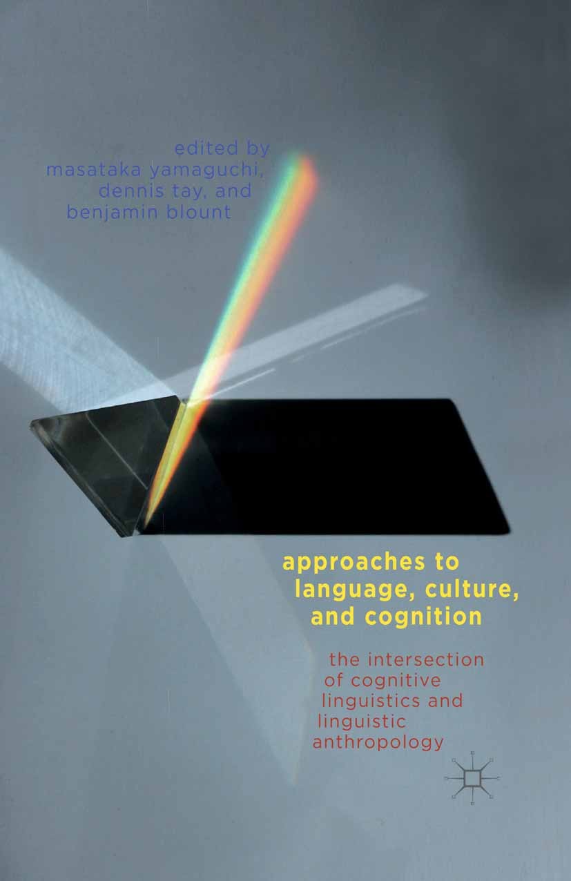Titlebook: Approaches to Language, Culture, and Cognition; The Intersection of Masataka Yamaguchi,Dennis Tay,Benjamin Blount Book 2014 Palgrave Macmi Titlebook: Approaches to Language, Culture, and Cognition; The Intersection of Masataka Yamaguchi,Dennis Tay,Benjamin Blount Book 2014 Palgrave Macmi
