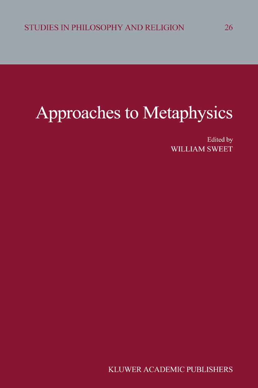 Titlebook: Approaches to Metaphysics; William Sweet Book 2004 Springer Science+Business Media Dordrecht 2004 Friedrich Nietzsche.Plato.epistemology.e Titlebook: Approaches to Metaphysics; William Sweet Book 2004 Springer Science+Business Media Dordrecht 2004 Friedrich Nietzsche.Plato.epistemology.e