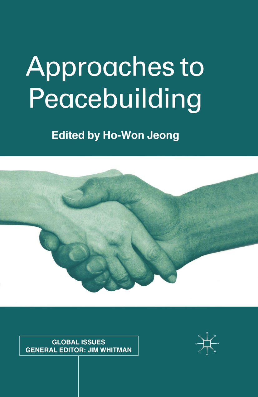 Titlebook: Approaches to Peacebuilding; Ho-Won Jeong (Associate Professor) Book 2002 Palgrave Macmillan, a division of Macmillan Publishers Limited 2 Titlebook: Approaches to Peacebuilding; Ho-Won Jeong (Associate Professor) Book 2002 Palgrave Macmillan, a division of Macmillan Publishers Limited 2